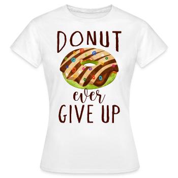 "Donut Ever Give Up" - Süße Donut Versuchung - Frauen T-Shirt - Weiß - Vorne - AI Model Female 172 dark (172cm)