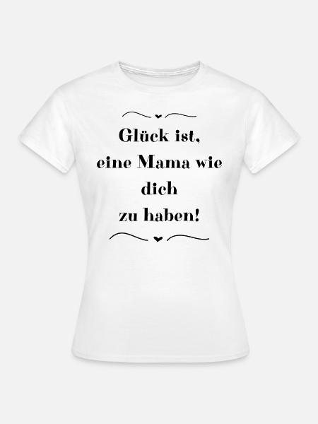 Happiness is having a mom like you! - Women's T-Shirt - white
