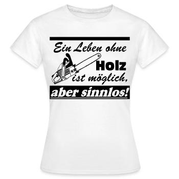Motorsäge , Kaminholz , Old School , ein Leben(25) - Frauen T-Shirt - Weiß - Vorne - AI Model Female 172 dark (172cm)