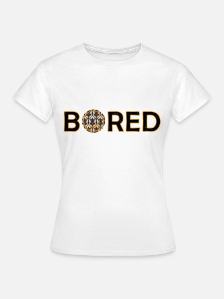 Bored - Frauen T-Shirt - Weiß