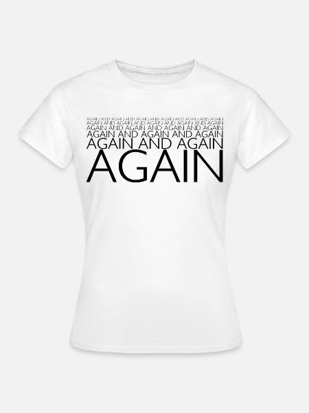 WIEDER UND WIEDER - Frauen T-Shirt - Weiß