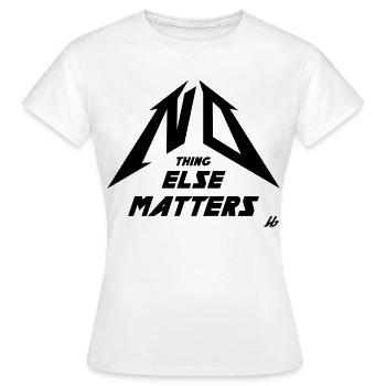 NO THING ELSE MATTERS - T-shirt Femme - blanc - Devant - AI Model Female 172 dark (172cm)