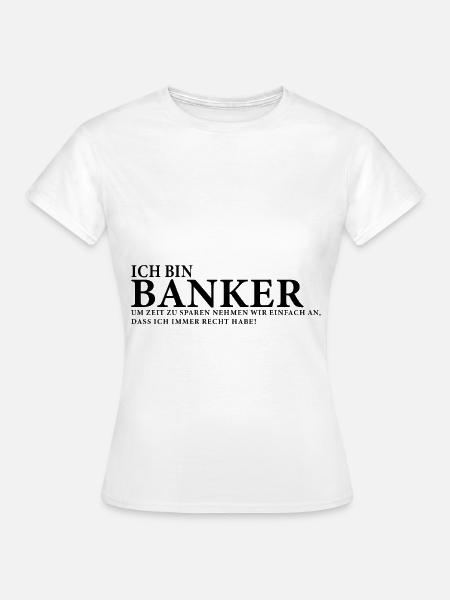 Ich bin Banker - Frauen T-Shirt - Weiß