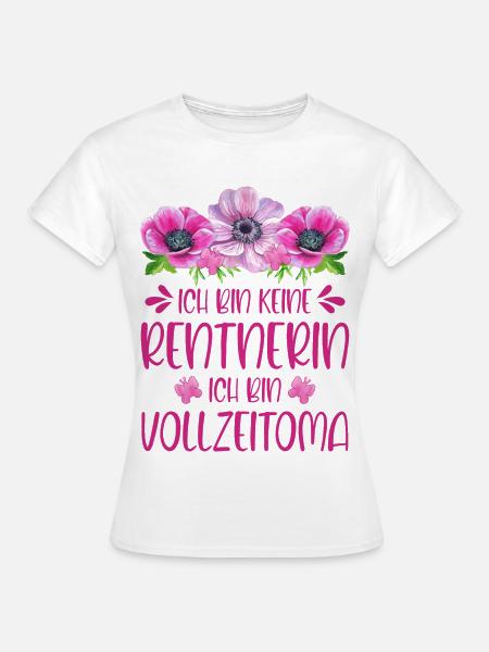 Oma - Ich bin keine Rentnerin Ich bin Vollzeitoma! - Frauen T-Shirt - Weiß