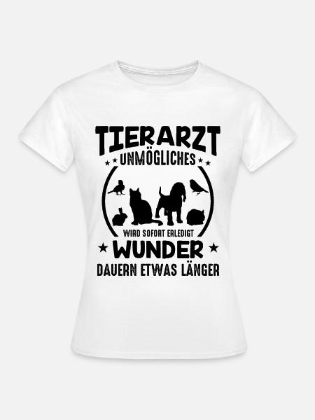 Tierarzt Sprüche Unmögliches - Frauen T-Shirt - Weiß
