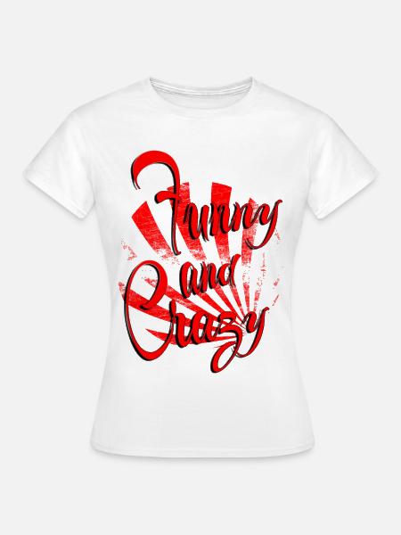 funny and crazy - Frauen T-Shirt - Weiß