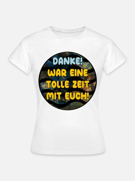 Abschiedsgeschenke Team DANKE TOLLE ZEIT MIT EUCH - Frauen T-Shirt - Weiß