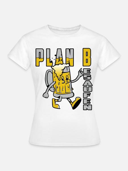 Plan B Besaufen - Frauen T-Shirt - Weiß