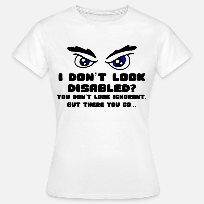 Don't I look disabled enough? * - Women's T-Shirt - white