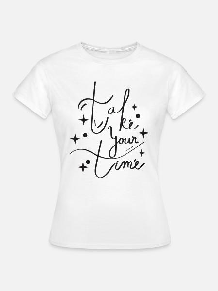 take your time - Frauen T-Shirt - Weiß