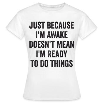 Ce n’est pas parce que je suis éveillé que je suis prêt - T-shirt Femme - blanc - Devant - AI Model Female 172 dark (172cm)