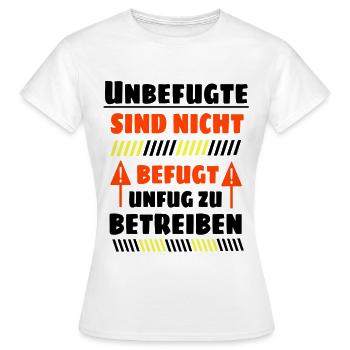 Unbefugte sind nicht befugt Unfug zu Betreiben - Frauen T-Shirt - Weiß - Vorne - AI Model Female 172 dark (172cm)