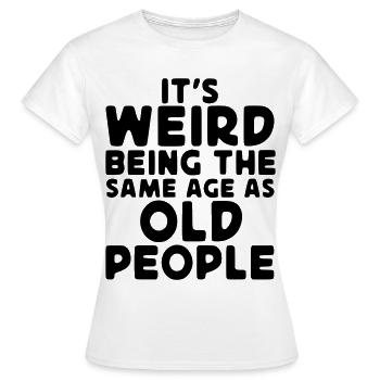 Étrange d’être aussi vieux que les personnes âgées* - T-shirt Femme - blanc - Devant - AI Model Female 172 dark (172cm)