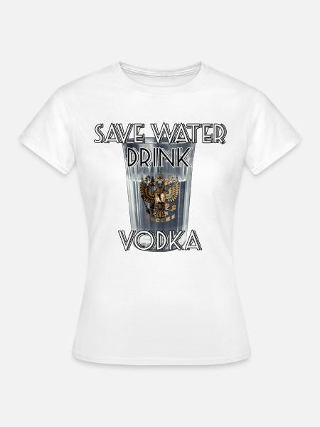 Save Water Drink Vodka Geschenk - Frauen T-Shirt - Weiß