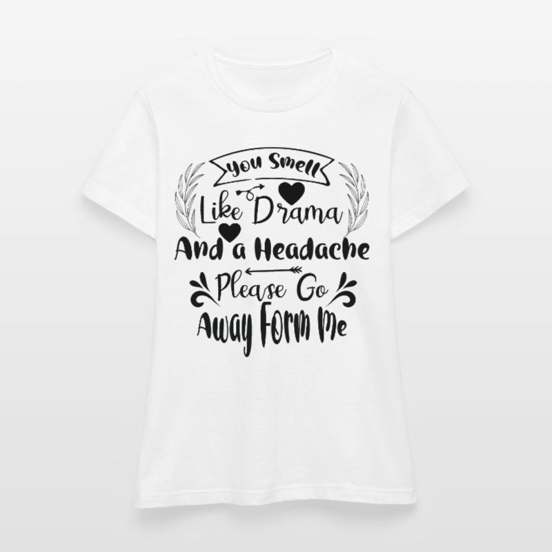 Puzzi come un dramma e un mal di testa, per favore vai Maglietta da donna