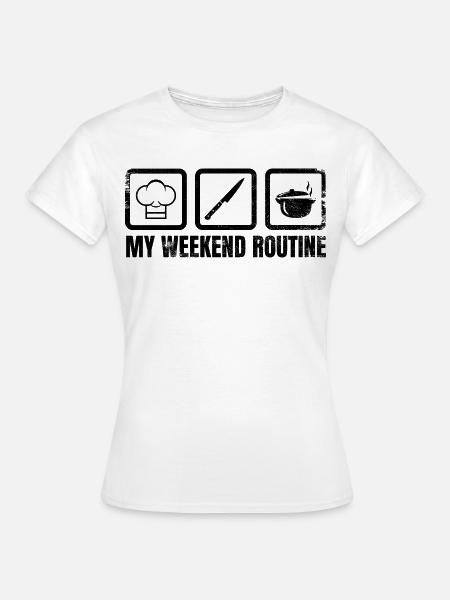 Meine Wochenendroutine - Frauen T-Shirt - Weiß
