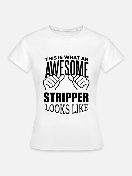 Stripper Stripper Stripper - Frauen T-Shirt - Weiß