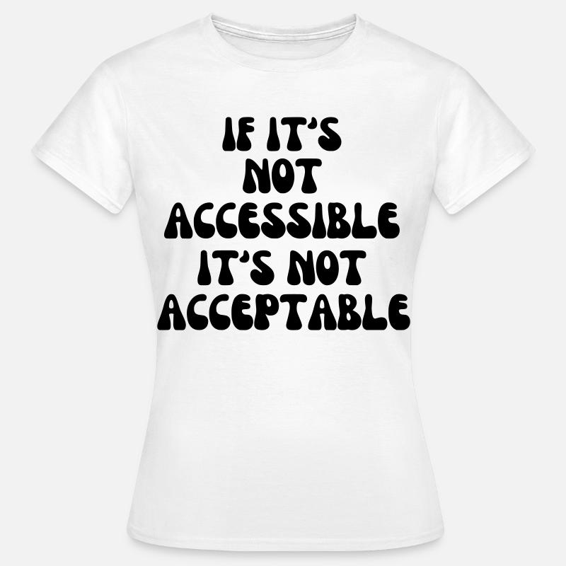 Not acceptable if it is not accessible* - Women's T-Shirt - white