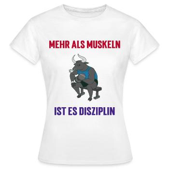 Mehr Als Muskeln, Ist Es Disziplin - Frauen T-Shirt - Weiß - Vorne - AI Model Female 172 dark (172cm)