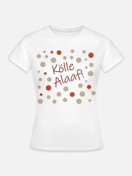 Kölle Alaaf - Frauen T-Shirt - Weiß
