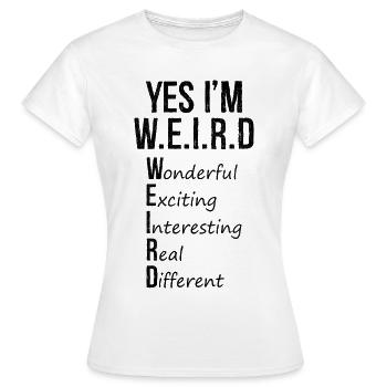 yes I'm weird - Frauen T-Shirt - Weiß - Vorne - AI Model Female 172 dark (172cm)