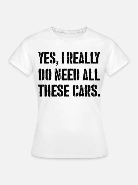 , j'ai vraiment besoin de toutes ces voitures - T-shirt Femme - blanc