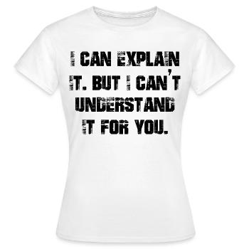 Je peux l’expliquer mais je ne peux pas le comprendre pour vous - T-shirt Femme - blanc - Devant - AI Model Female 172 dark (172cm)