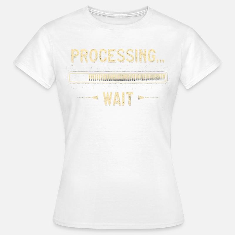 Processing... Please Wait - Frauen T-Shirt - Weiß