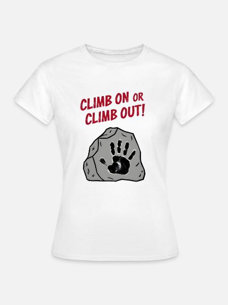 Climb On or Climb Out - Frauen T-Shirt - Weiß