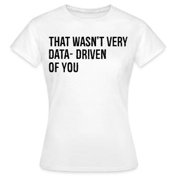 Ce n’était pas très axé sur les données de votre part - T-shirt Femme - blanc - Devant - AI Model Female 172 dark (172cm)