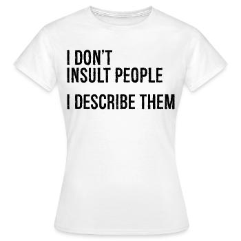 I don't Insult people I describe them - Women's T-Shirt - white - Front - AI Model Female 172 dark (172cm)