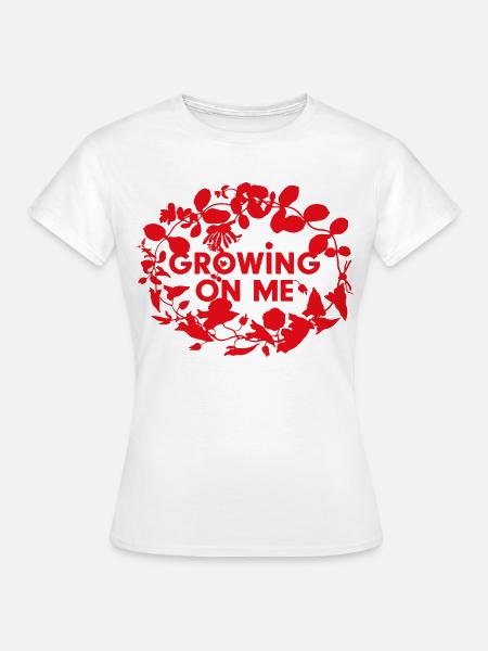 Growing on me - Frauen T-Shirt - Weiß