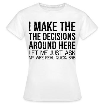 Je prends les décisions ici, permettez-moi de demander - T-shirt Femme - blanc - Devant - AI Model Female 172 dark (172cm)