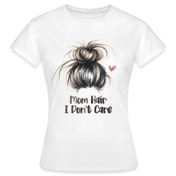 Mom Hair I Don't Care Funny Mother's Day Mom - Women's T-Shirt - white - Front - AI Model Female 172 dark (172cm)