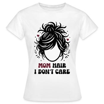 Mom Hair I Don't Care Mom Mom Gift - Women's T-Shirt - white - Front - AI Model Female 172 dark (172cm)