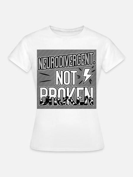 Neurodivergent Not Broken – Neurodiversity Pride - Frauen T-Shirt - Weiß