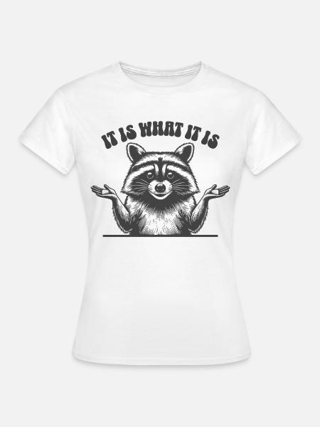 Waschbär - It is what it is - Frauen T-Shirt - Weiß