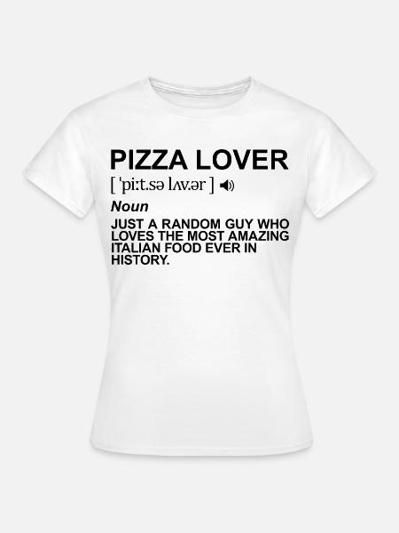 Pizza Liebhaber Bedeutung - Frauen T-Shirt - Weiß