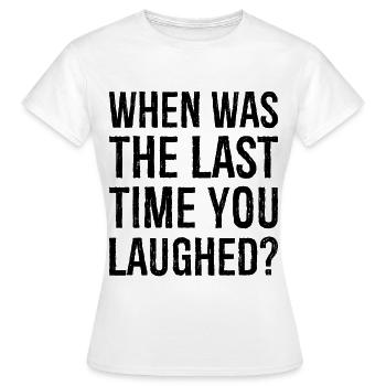 À quand remonte la dernière fois que tu as ri - T-shirt Femme - blanc - Devant - AI Model Female 172 dark (172cm)