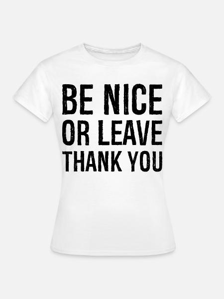 Sei nett oder geh Danke - Frauen T-Shirt - Weiß