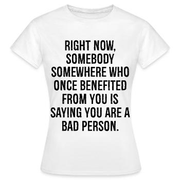 right now somebody somewhere who once benefited - Women's T-Shirt - white - Front - AI Model Female 172 dark (172cm)