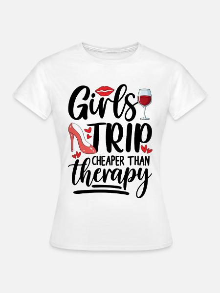 Girls Trip Cheaper Than Therapy - Frauen T-Shirt - Weiß