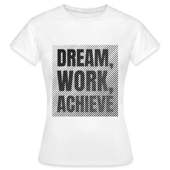 Dream Work Achieve Discipline and Ambition - Women's T-Shirt - white - Front - AI Model Female 172 dark (172cm)