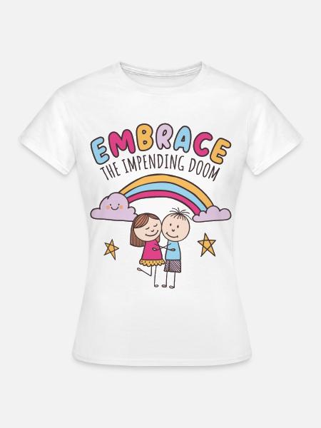 Umarme das drohende Unheil - Frauen T-Shirt - Weiß