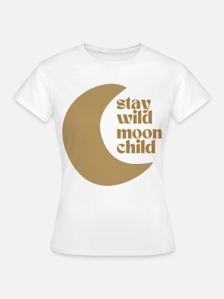 Stay Wild Moon Child - Frauen T-Shirt - Weiß