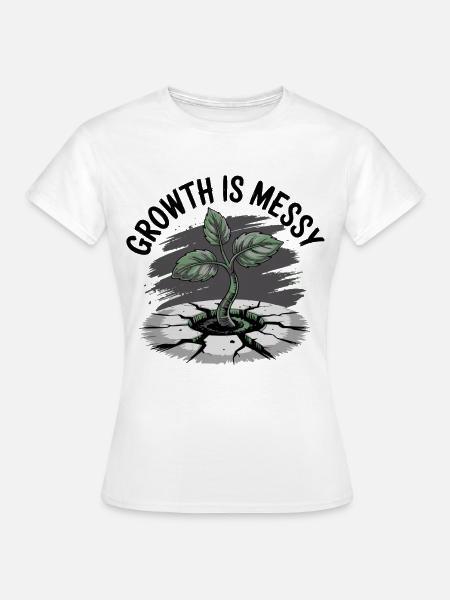Wachstum ist chaotisch - Frauen T-Shirt - Weiß