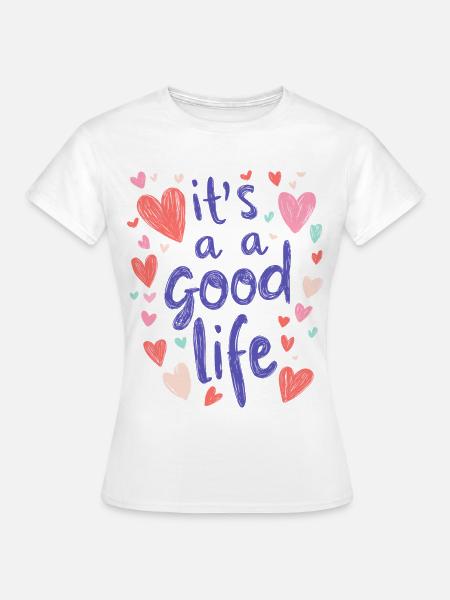 good life - Frauen T-Shirt - Weiß