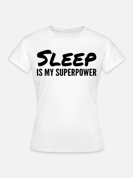 Schlaf ist meine Superkraft - Frauen T-Shirt - Weiß
