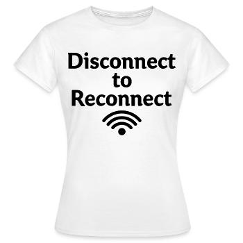 Disconnect to Reconnect Erst abschalten - Frauen T-Shirt - Weiß - Vorne - AI Model Female 172 dark (172cm)