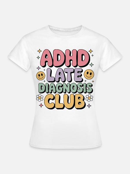 ADHD Late Diagnosis Club - Frauen T-Shirt - Weiß